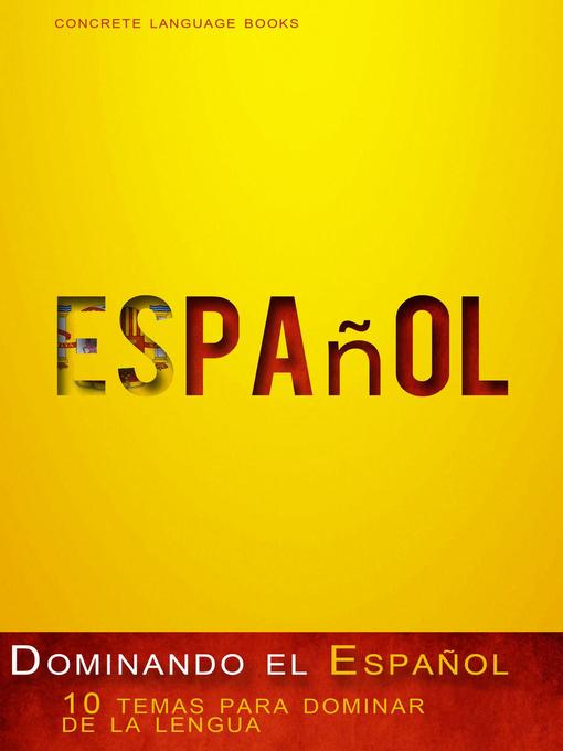 Detalles del título Dominando el Español--10 temas para dominar de la lengua de Concrete Language Books - Disponible